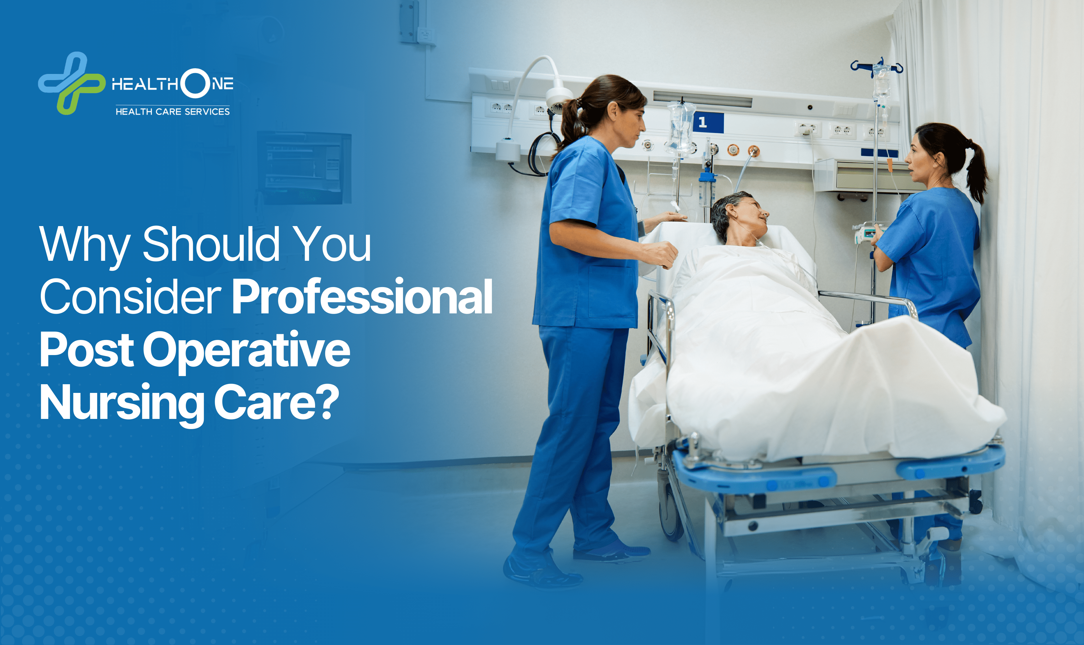 Why Should You Consider Professional Post Operative Nursing Care